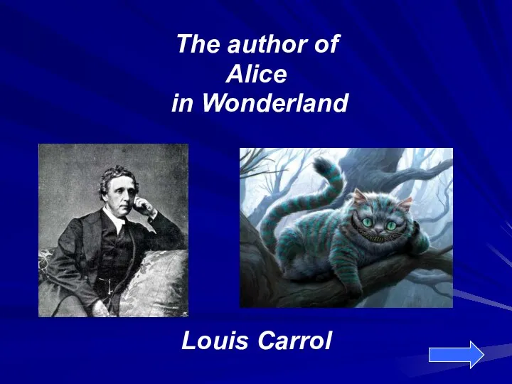 The author of Alice in Wonderland Louis Carrol