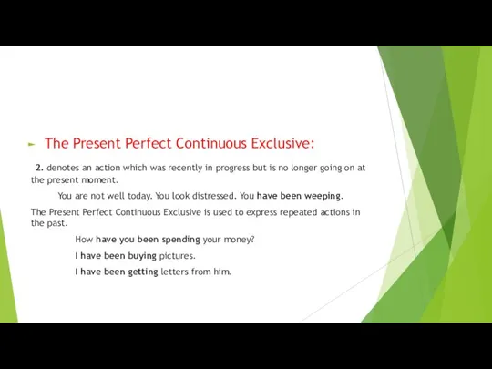 The Present Perfect Continuous Exclusive: 2. denotes an action which was recently