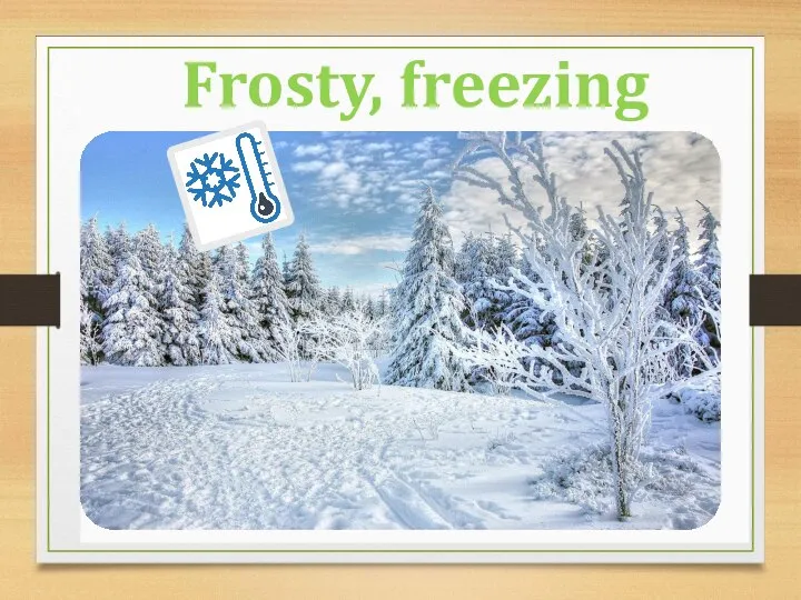 Frosty, freezing