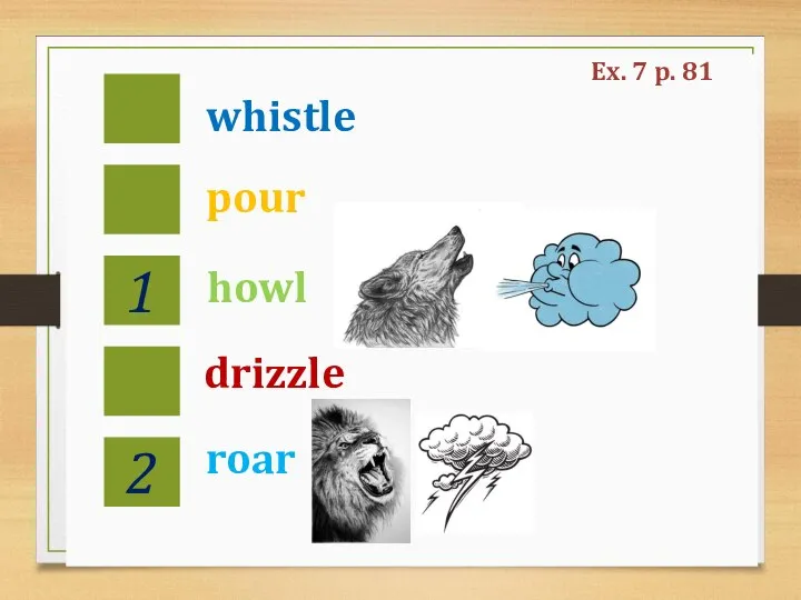 whistle pour howl drizzle roar 1 2 Ex. 7 p. 81
