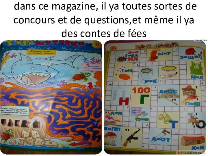 dans ce magazine, il ya toutes sortes de concours et de questions,et