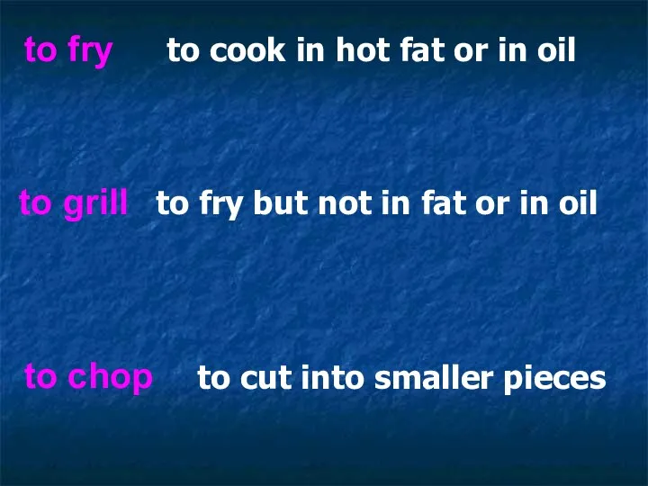 to fry to grill to chop to fry but not in fat