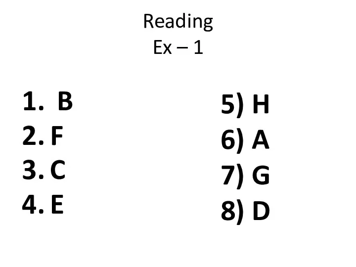 Reading Ex – 1 B F C E 5) H 6) A 7) G 8) D