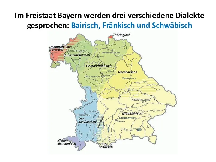 Im Freistaat Bayern werden drei verschiedene Dialekte gesprochen: Bairisch, Fränkisch und Schwäbisch