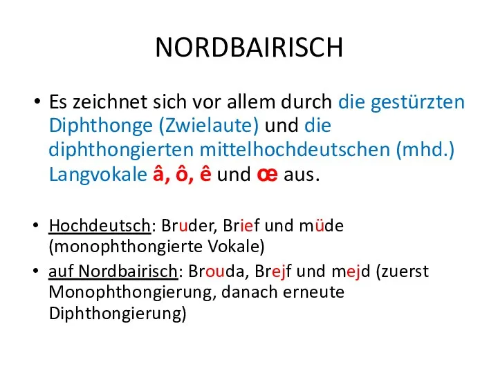 NORDBAIRISCH Es zeichnet sich vor allem durch die gestürzten Diphthonge (Zwielaute) und