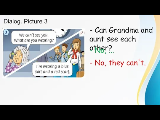 Dialog. Picture 3 - Can Grandma and aunt see each other? -