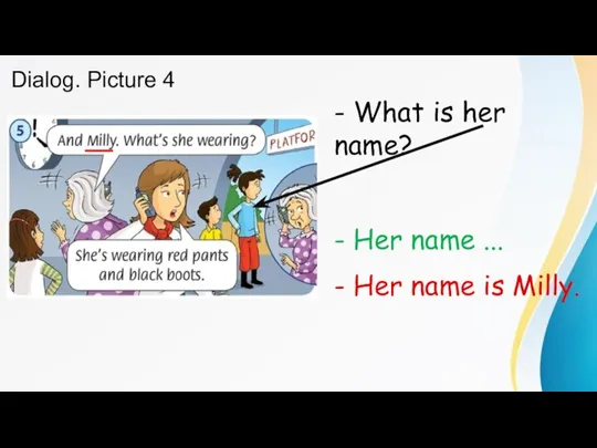 Dialog. Picture 4 - What is her name? - Her name ...
