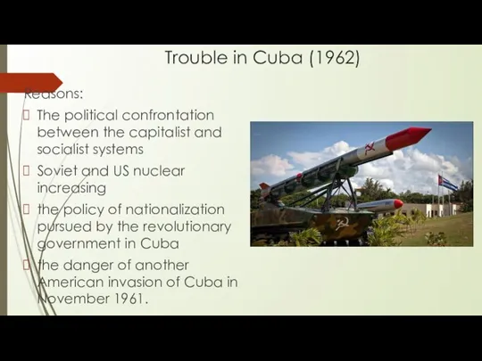 Trouble in Cuba (1962) Reasons: The political confrontation between the capitalist and