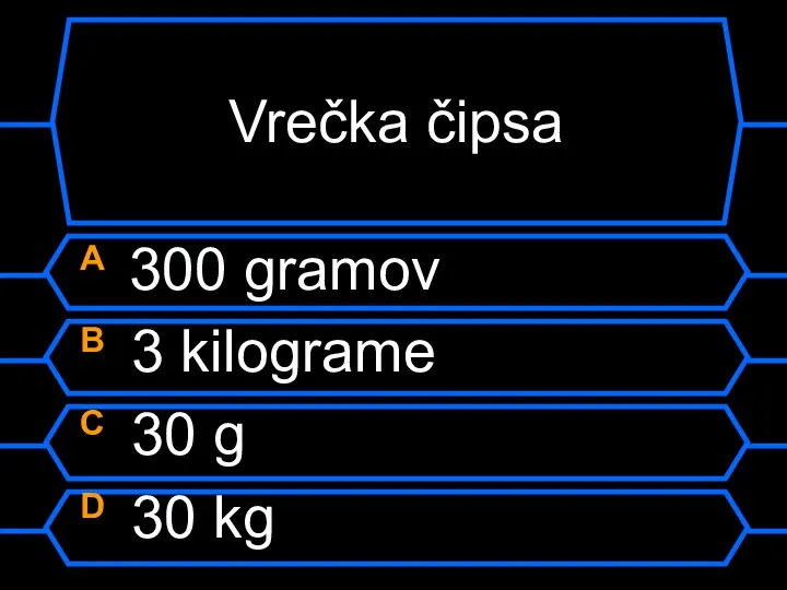 Vrečka čipsa A 300 gramov B 3 kilograme C 30 g D 30 kg