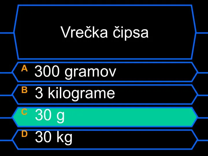Vrečka čipsa A 300 gramov B 3 kilograme C 30 g D 30 kg