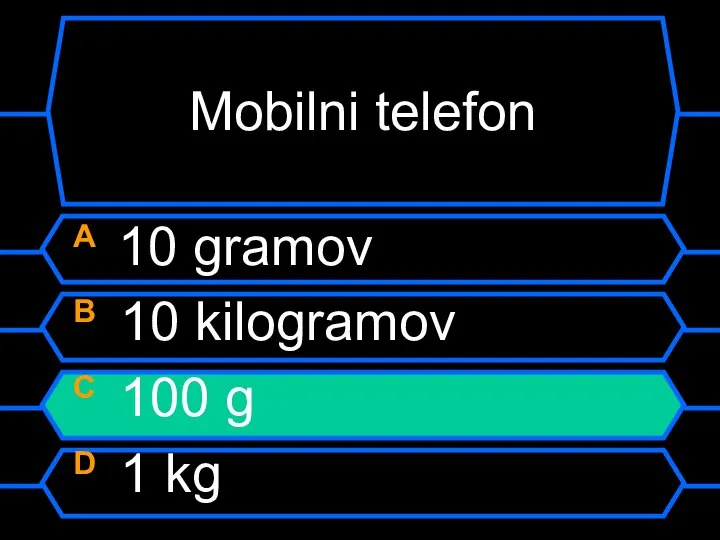 Mobilni telefon A 10 gramov B 10 kilogramov C 100 g D 1 kg