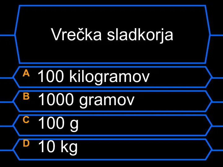 Vrečka sladkorja A 100 kilogramov B 1000 gramov C 100 g D 10 kg