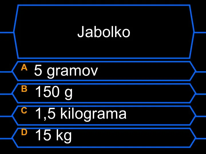 Jabolko A 5 gramov B 150 g C 1,5 kilograma D 15 kg