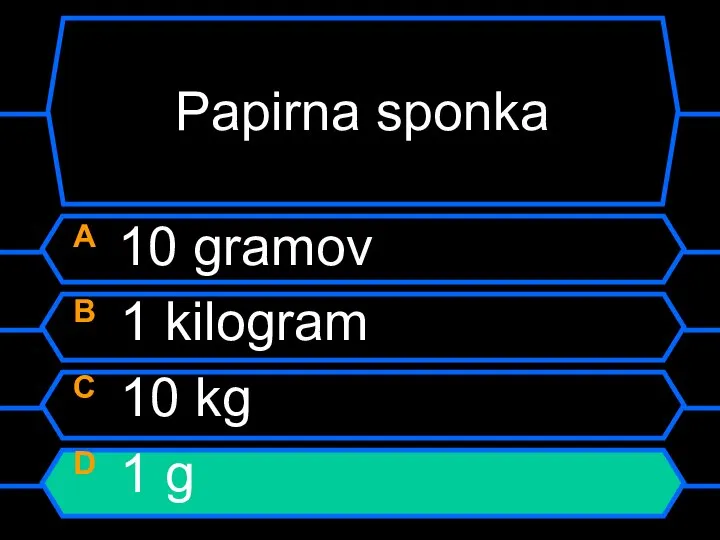 Papirna sponka A 10 gramov B 1 kilogram C 10 kg D 1 g