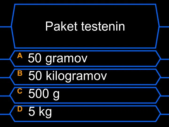 Paket testenin A 50 gramov B 50 kilogramov C 500 g D 5 kg