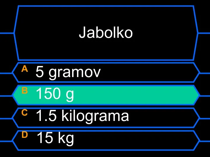 Jabolko A 5 gramov B 150 g C 1.5 kilograma D 15 kg