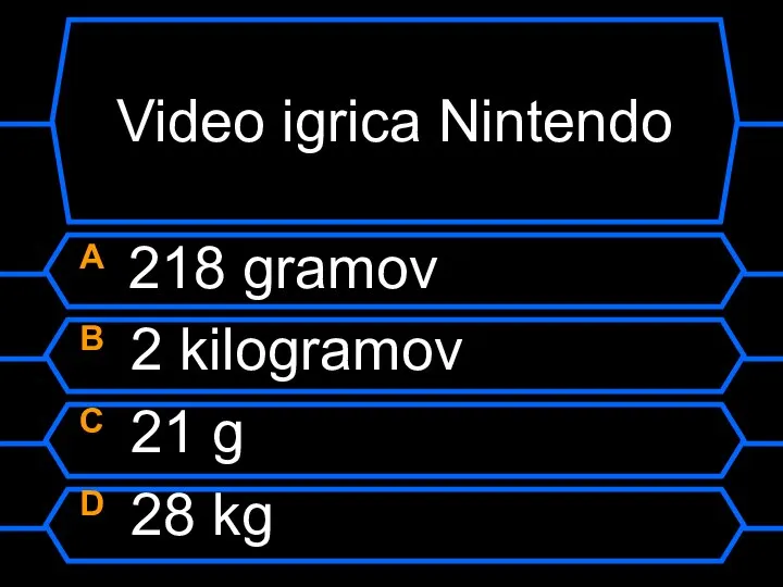 Video igrica Nintendo A 218 gramov B 2 kilogramov C 21 g D 28 kg