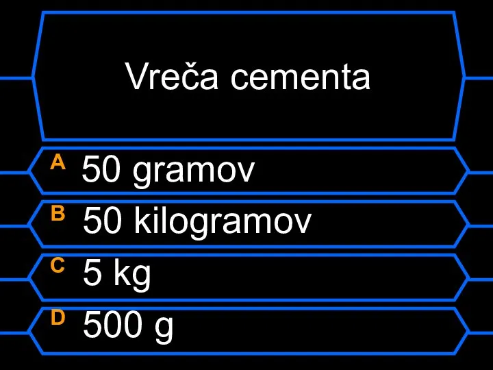 Vreča cementa A 50 gramov B 50 kilogramov C 5 kg D 500 g