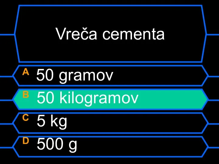 Vreča cementa A 50 gramov B 50 kilogramov C 5 kg D 500 g