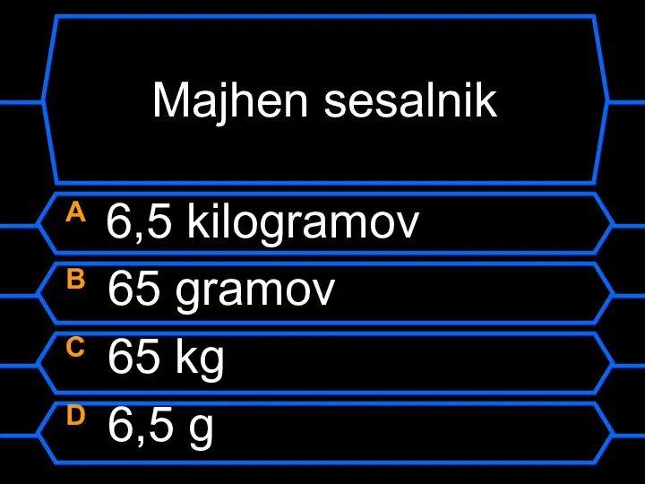 Majhen sesalnik A 6,5 kilogramov B 65 gramov C 65 kg D 6,5 g