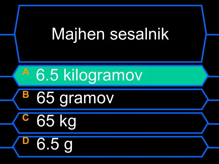 Majhen sesalnik A 6.5 kilogramov B 65 gramov C 65 kg D 6.5 g