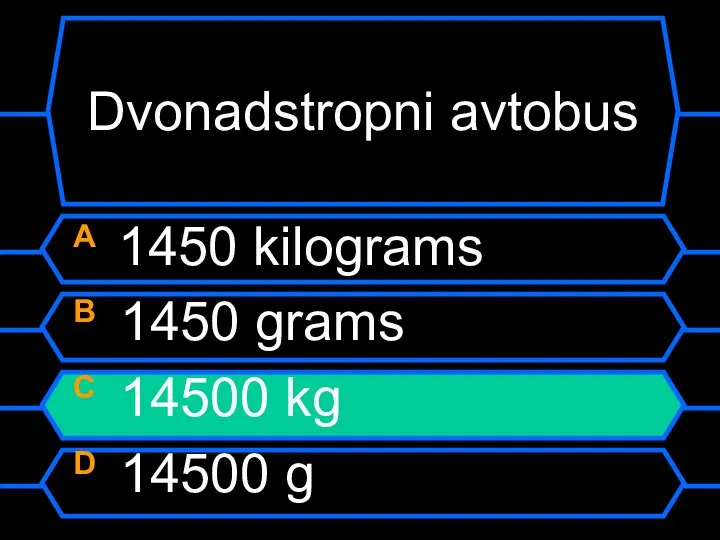 Dvonadstropni avtobus A 1450 kilograms B 1450 grams C 14500 kg D 14500 g