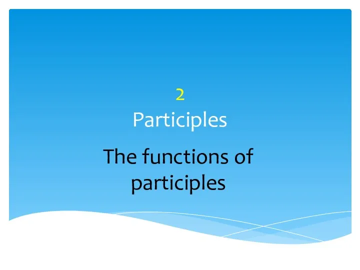 2 Participles The functions of participles