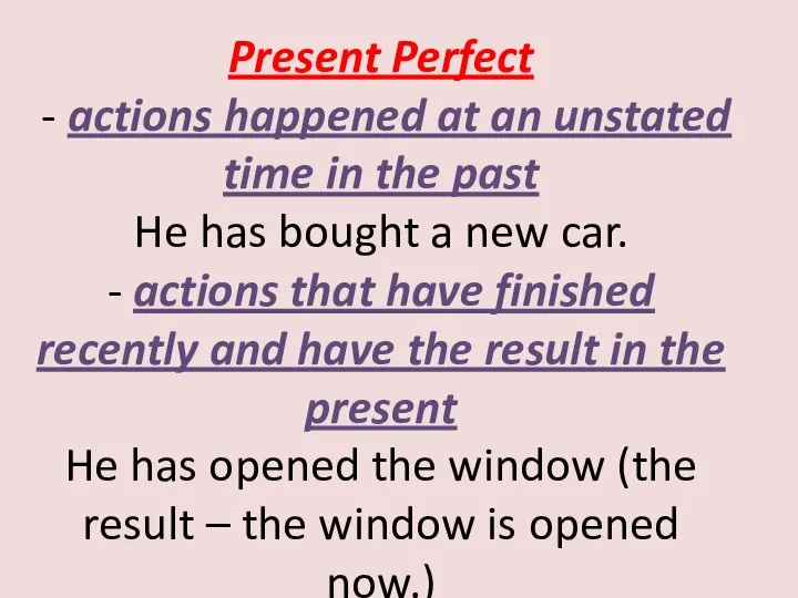 Present Perfect - actions happened at an unstated time in the past