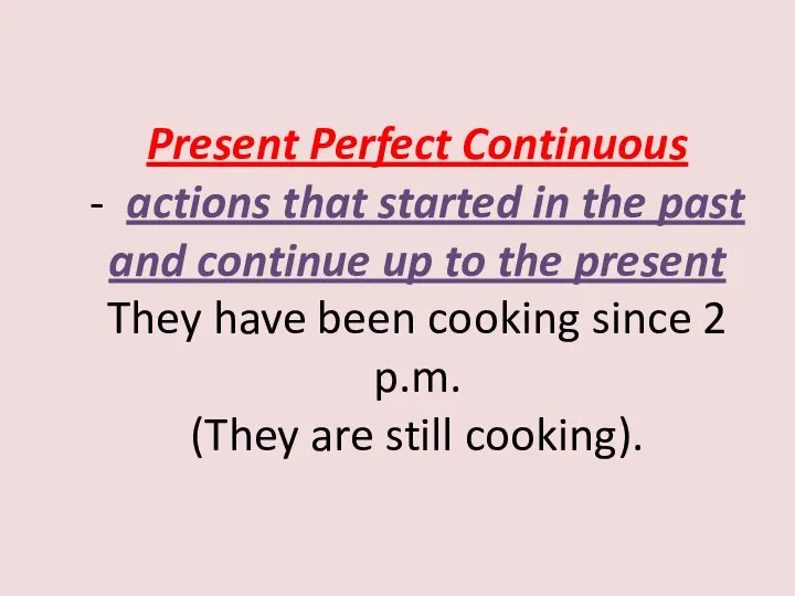 Present Perfect Continuous - actions that started in the past and continue