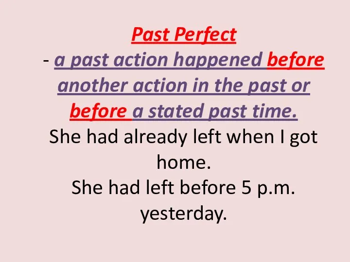 Past Perfect - a past action happened before another action in the