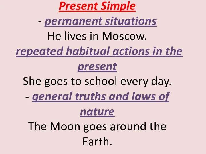 Present Simple - permanent situations He lives in Moscow. -repeated habitual actions