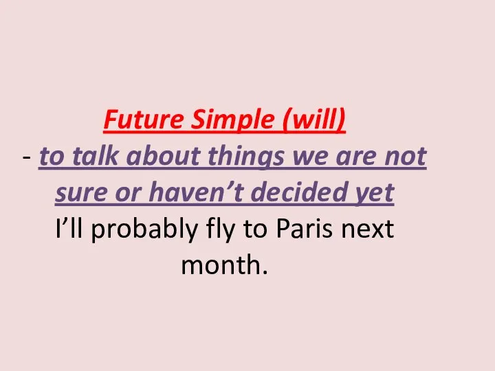 Future Simple (will) - to talk about things we are not sure