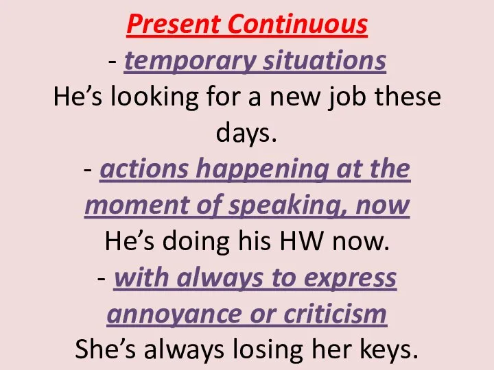 Present Continuous - temporary situations He’s looking for a new job these