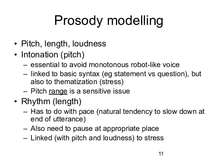 Prosody modelling Pitch, length, loudness Intonation (pitch) essential to avoid monotonous robot-like