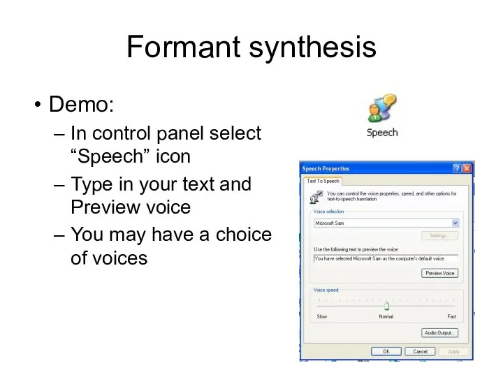 Formant synthesis Demo: In control panel select “Speech” icon Type in your