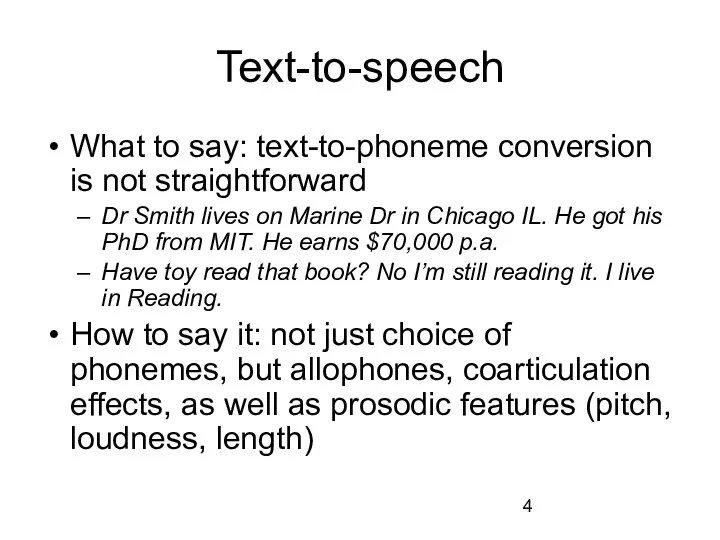 Text-to-speech What to say: text-to-phoneme conversion is not straightforward Dr Smith lives