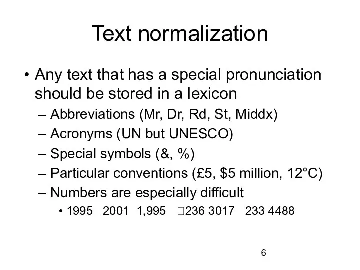 Text normalization Any text that has a special pronunciation should be stored