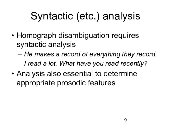 Syntactic (etc.) analysis Homograph disambiguation requires syntactic analysis He makes a record