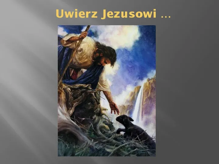 Uwierz Jezusowi …