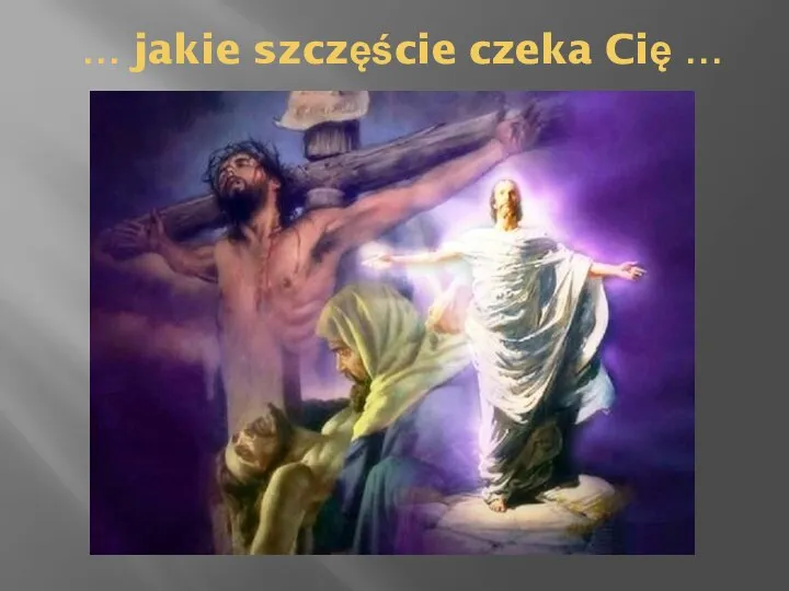 … jakie szczęście czeka Cię …