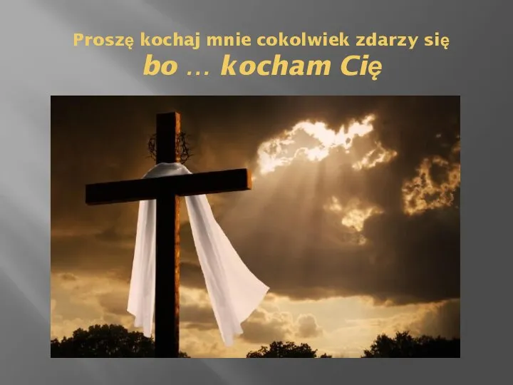 Proszę kochaj mnie cokolwiek zdarzy się bo … kocham Cię