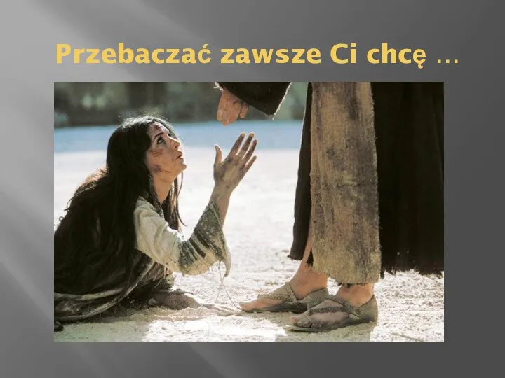 Przebaczać zawsze Ci chcę …