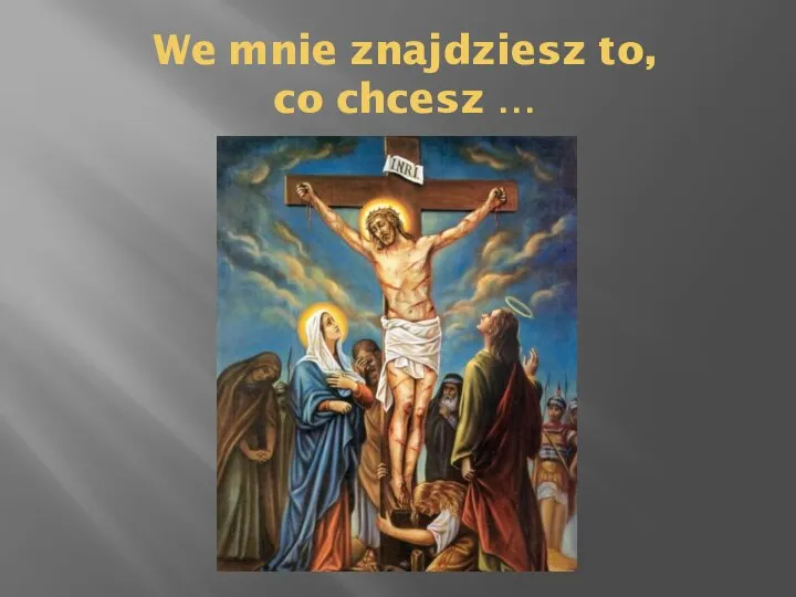 We mnie znajdziesz to, co chcesz …