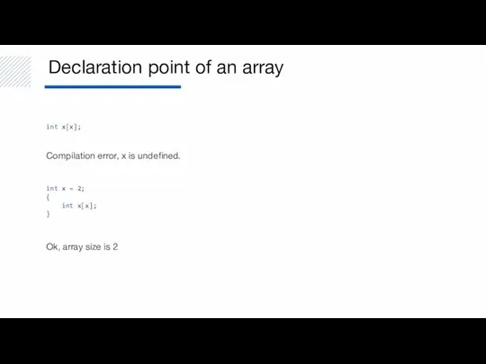 Declaration point of an array int x[x]; Compilation error, x is undefined.