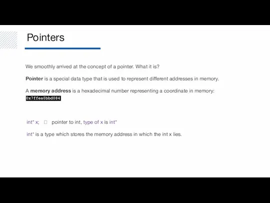 Pointers We smoothly arrived at the concept of a pointer. What it