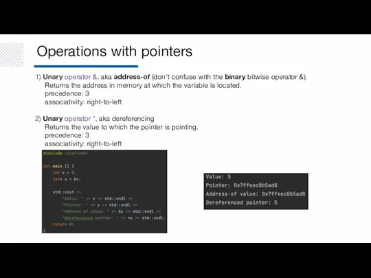 Operations with pointers 1) Unary operator &, aka address-of (don’t confuse with