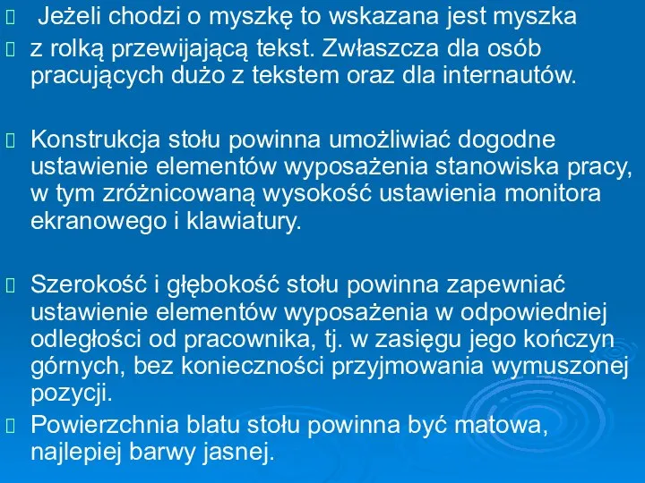 Jeżeli chodzi o myszkę to wskazana jest myszka z rolką przewijającą tekst.