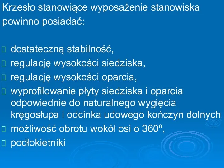 Krzesło stanowiące wyposażenie stanowiska powinno posiadać: dostateczną stabilność, regulację wysokości siedziska, regulację