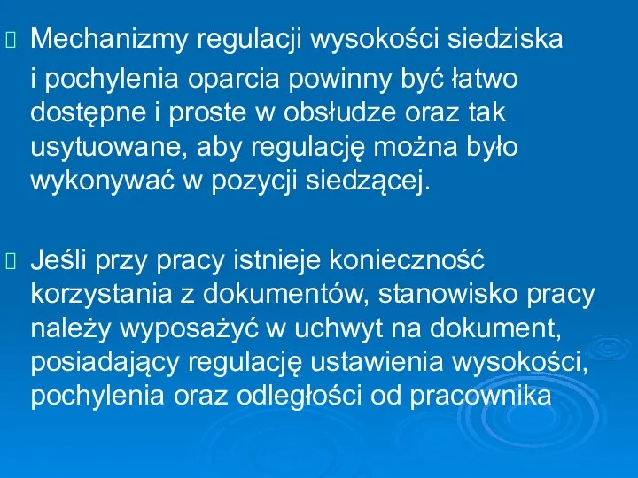 Mechanizmy regulacji wysokości siedziska i pochylenia oparcia powinny być łatwo dostępne i