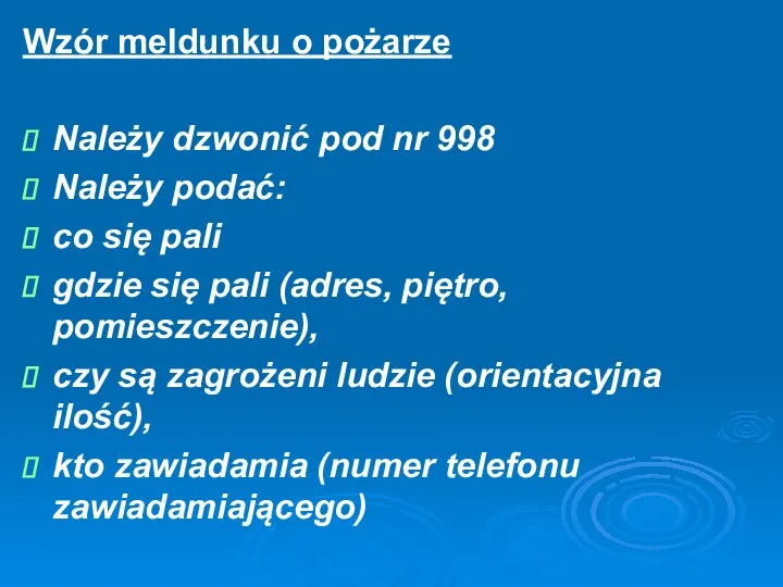 Wzór meldunku o pożarze Należy dzwonić pod nr 998 Należy podać: co